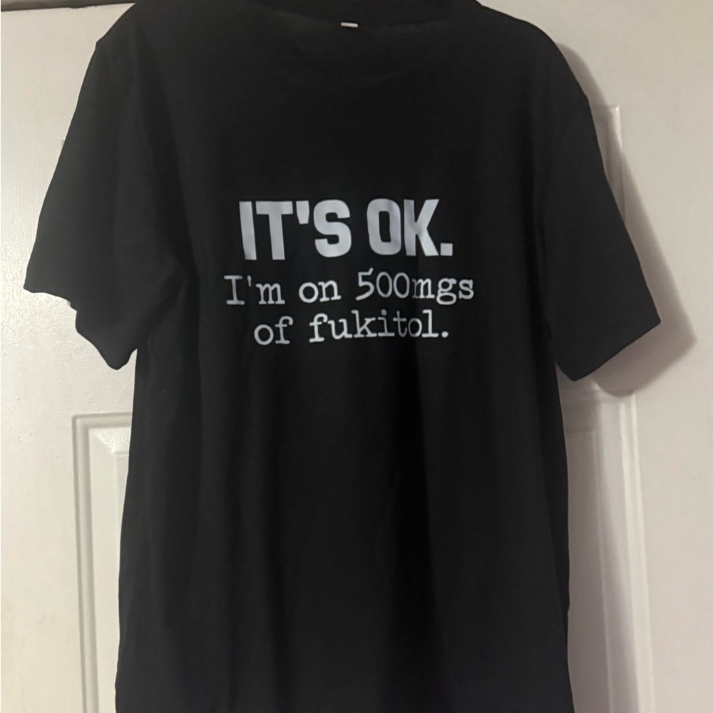 Women’s Funny Graphic Tee “It’s OK. I’m on 500mgs of Fukitol” Black Cotton - Picture 3 of 8
